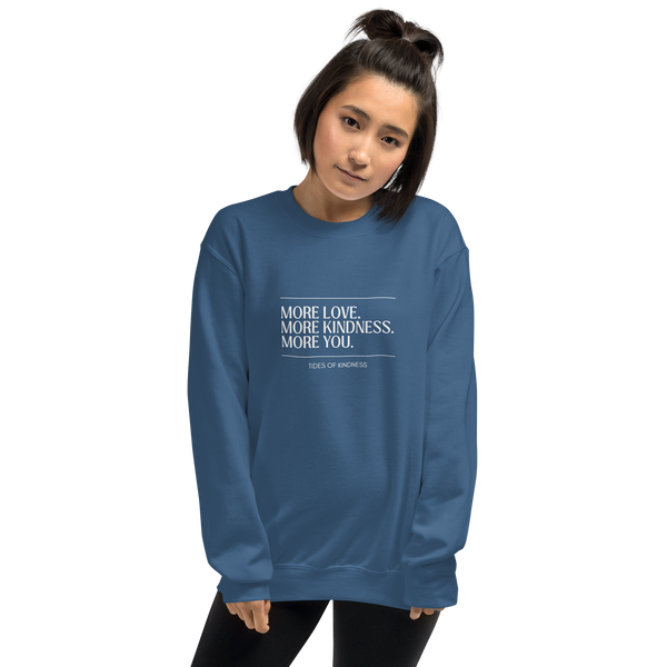 Crewneck Unisex Sweatshirt - MORE LOVE. MORE KINDNESS. MORE YOU. - White Ink
