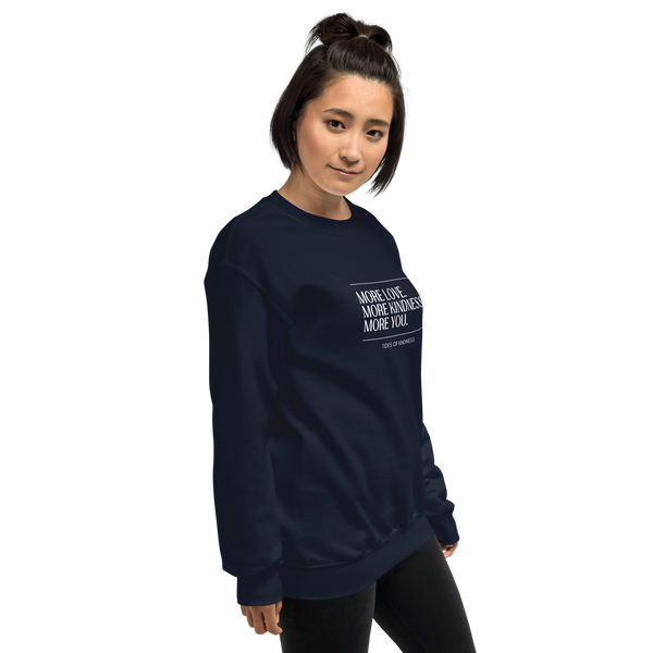 Crewneck Unisex Sweatshirt - MORE LOVE. MORE KINDNESS. MORE YOU. - White Ink