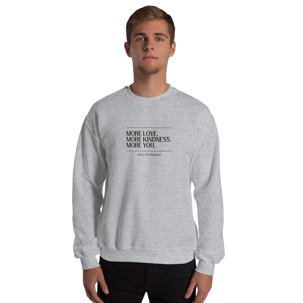 Crewneck Unisex Sweatshirt - MORE LOVE. MORE KINDNESS. MORE YOU. - Black Ink