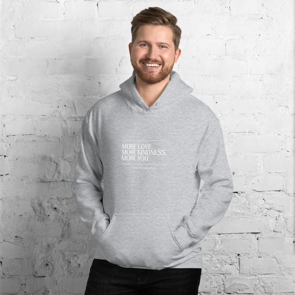 Unisex Hoodie Sweatshirt - MORE LOVE. MORE KINDNESS. MORE YOU - White Ink