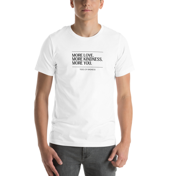 Short-Sleeve Unisex t-shirt - MORE LOVE. MORE KINDNESS. MORE YOU. - Black Ink