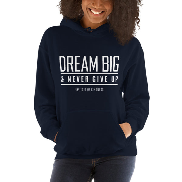 Hoodie Unisex Sweatshirt - DREAM BIG & NEVER GIVE UP - White Ink