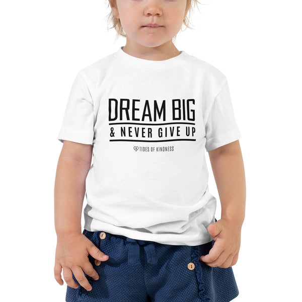 Toddler Tee - DREAM BIG & NEVER GIVE UP - Black Ink