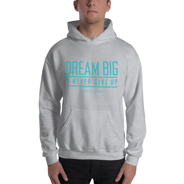 Hoodie Unisex Sweatshirt - DREAM BIG & NEVER GIVE UP - Teal Ink