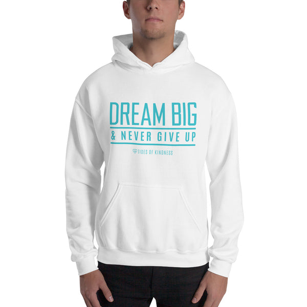 Hoodie Unisex Sweatshirt - DREAM BIG & NEVER GIVE UP - Teal Ink