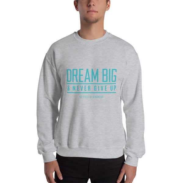 Crewneck Unisex Sweatshirt - DREAM BIG & NEVER GIVE UP - Teal Ink